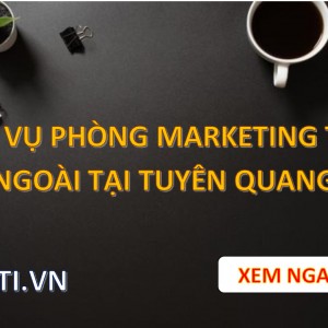 Dịch vụ Phòng Marketing Thuê Ngoài tại Tuyên Quang
