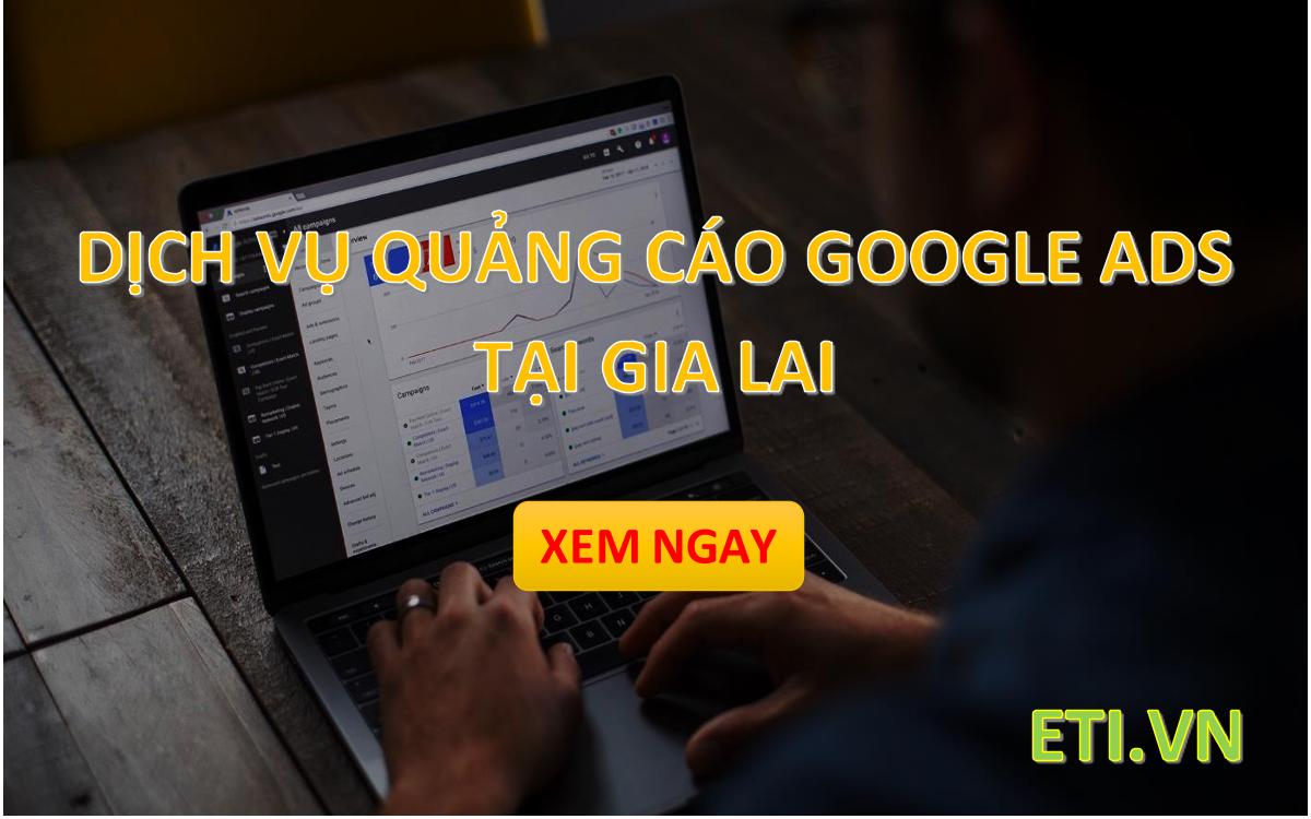 Dịch vụ Quảng Cáo Google Ads tại Gia Lai