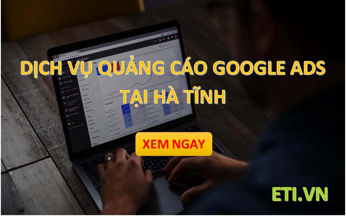 Dịch vụ Quảng Cáo Google Ads tại Hà Tĩnh Dịch vụ Quảng Cáo Google Ads tại Hà Tĩnh