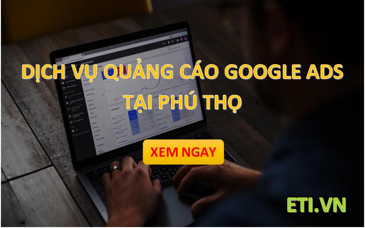 Dịch vụ Quảng Cáo Google Ads tại Phú Thọ Dịch vụ Quảng Cáo Google Ads tại Phú Thọ
