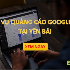Dịch vụ Quảng Cáo Google Ads tại Yên Bái